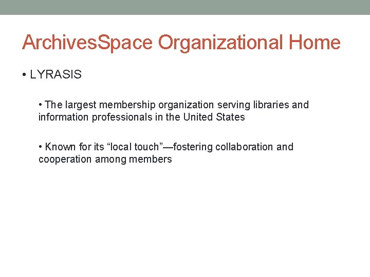 Archives. Space Organizational Home • LYRASIS • The largest membership organization serving libraries and Archives. Space Organizational Home • LYRASIS • The largest membership organization serving libraries and