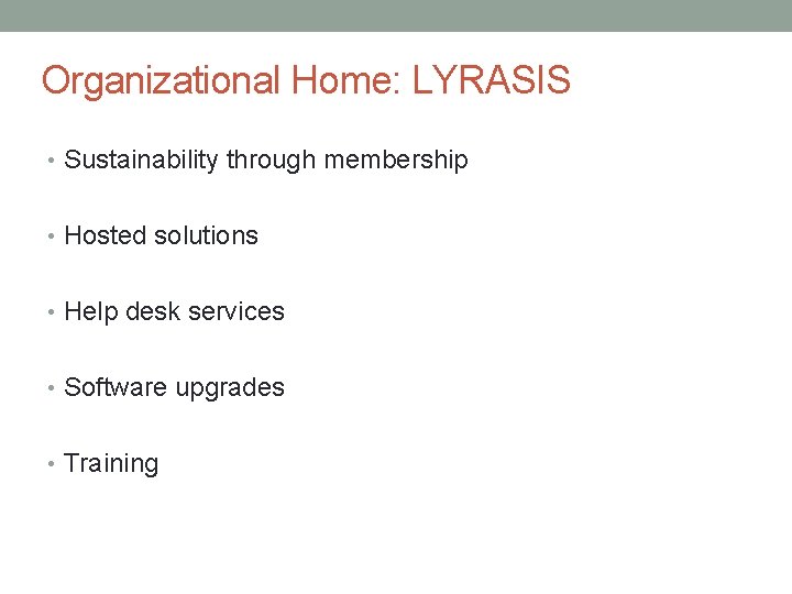 Organizational Home: LYRASIS • Sustainability through membership • Hosted solutions • Help desk services Organizational Home: LYRASIS • Sustainability through membership • Hosted solutions • Help desk services