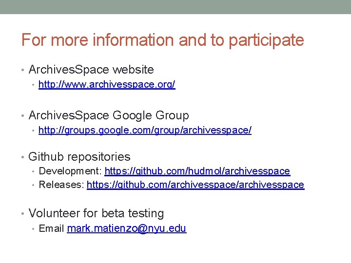 For more information and to participate • Archives. Space website • http: //www. archivesspace. For more information and to participate • Archives. Space website • http: //www. archivesspace.