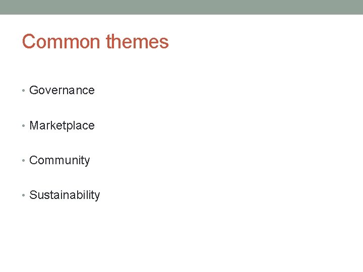 Common themes • Governance • Marketplace • Community • Sustainability Common themes • Governance • Marketplace • Community • Sustainability