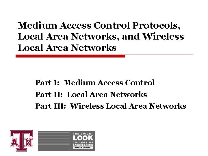 Medium Access Control Protocols, Local Area Networks, and Wireless Local Area Networks Part I: