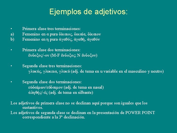 Ejemplos de adjetivos: • a) b) Primera clase tres terminaciones: Femenino en α pura