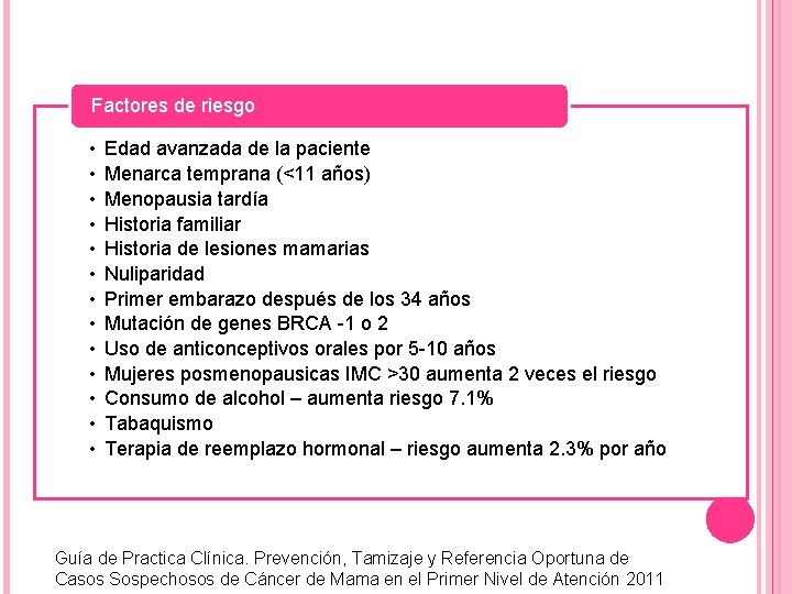 Factores de riesgo • • • • Edad avanzada de la paciente Menarca temprana