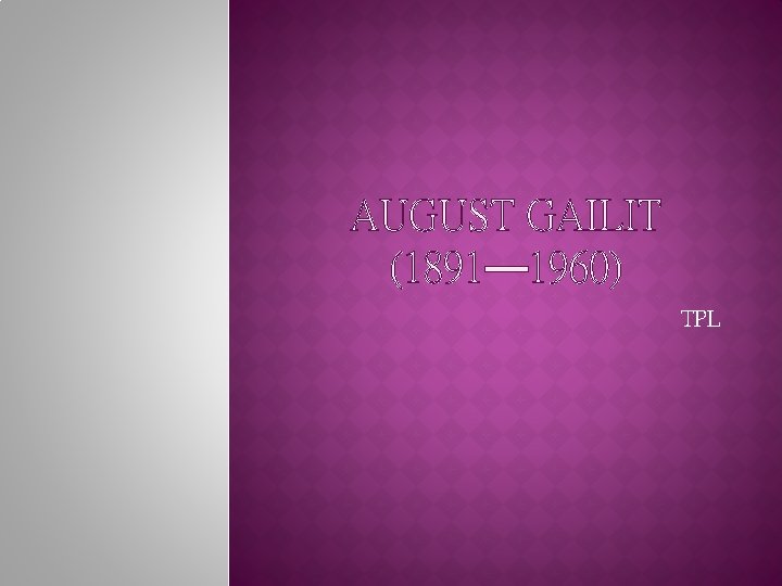 AUGUST GAILIT (1891— 1960) TPL 