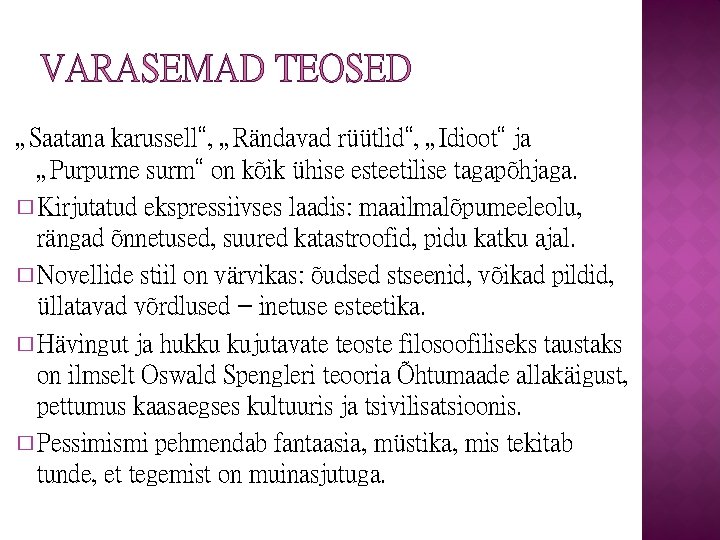 VARASEMAD TEOSED „Saatana karussell“, „Rändavad rüütlid“, „Idioot“ ja „Purpurne surm“ on kõik ühise esteetilise