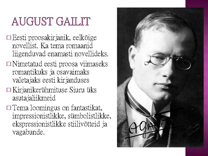 AUGUST GAILIT � Eesti proosakirjanik, eelkõige novellist. Ka tema romaanid liigenduvad enamasti novellideks. �