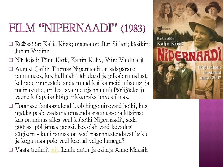 FILM “NIPERNAADI” (1983) Režissöör: Kaljo Kiisk; operaator: Jüri Sillart; käsikiri: Juhan Viiding � Näitlejad: