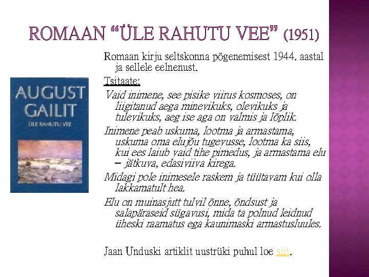 ROMAAN “ÜLE RAHUTU VEE” (1951) Romaan kirju seltskonna põgenemisest 1944. aastal ja sellele eelnenust.