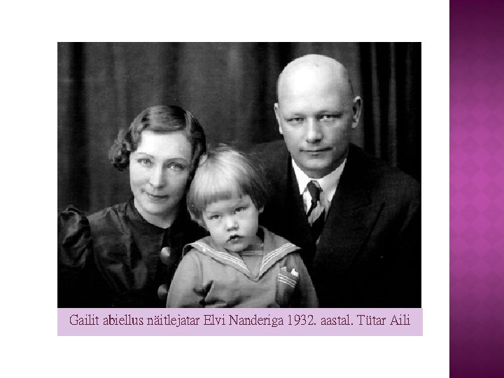 Gailit abiellus näitlejatar Elvi Nanderiga 1932. aastal. Tütar Aili 