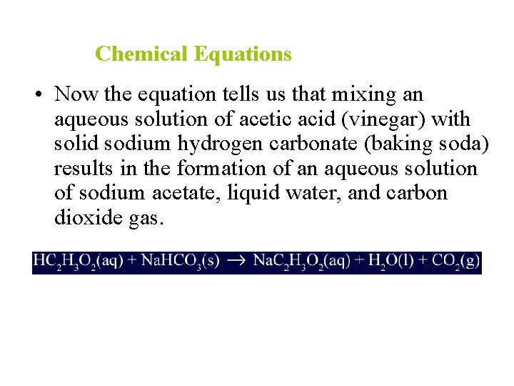 Chemical Equations • Now the equation tells us that mixing an aqueous solution of