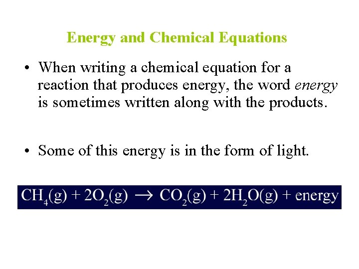 Energy and Chemical Equations • When writing a chemical equation for a reaction that