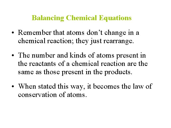 Balancing Chemical Equations • Remember that atoms don’t change in a chemical reaction; they