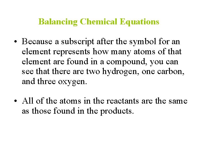 Balancing Chemical Equations • Because a subscript after the symbol for an element represents