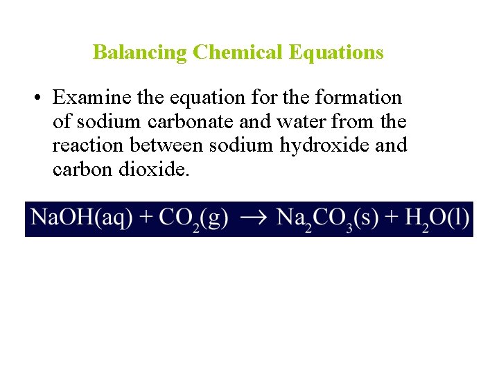 Balancing Chemical Equations • Examine the equation for the formation of sodium carbonate and