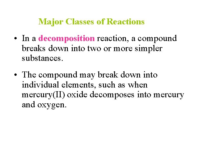 Major Classes of Reactions • In a decomposition reaction, a compound breaks down into