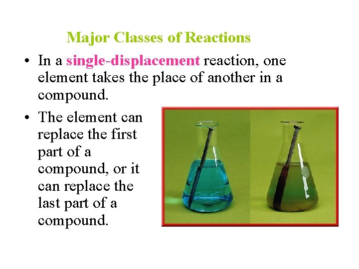 Major Classes of Reactions • In a single-displacement reaction, one element takes the place