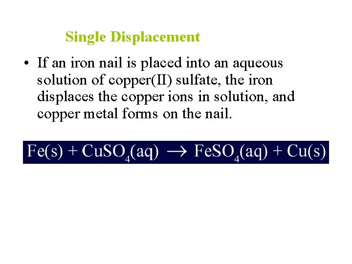 Single Displacement • If an iron nail is placed into an aqueous solution of