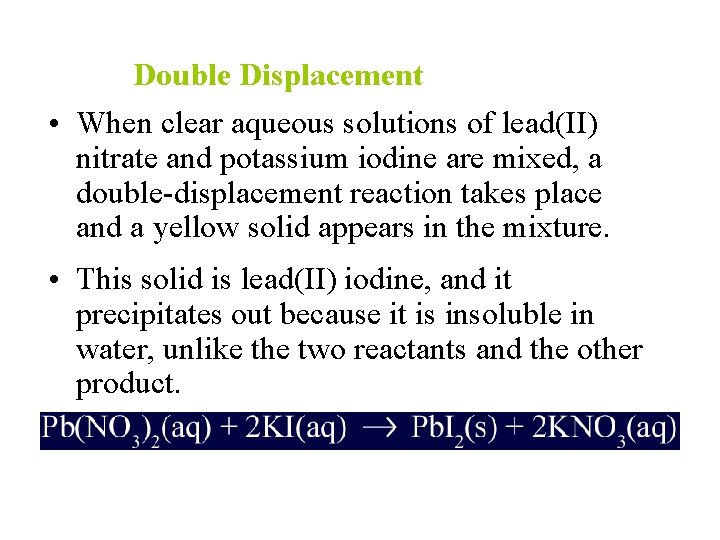 Double Displacement • When clear aqueous solutions of lead(II) nitrate and potassium iodine are