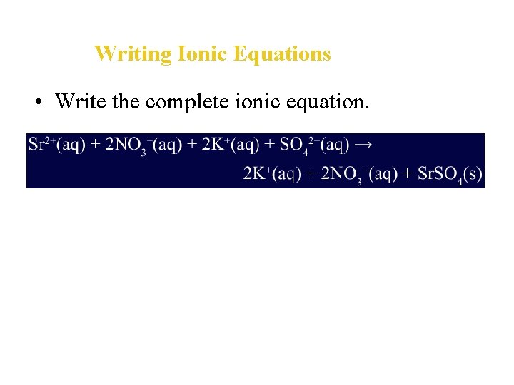 Writing Ionic Equations • Write the complete ionic equation. 
