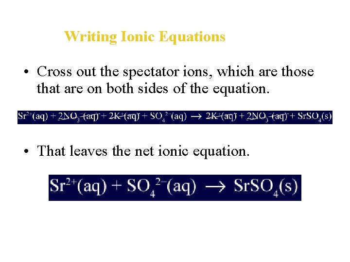 Writing Ionic Equations • Cross out the spectator ions, which are those that are
