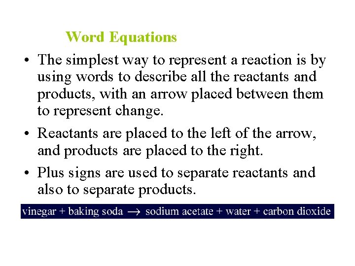 Word Equations • The simplest way to represent a reaction is by using words