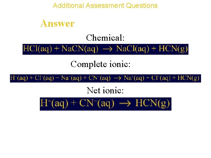 Additional Assessment Questions Answer Chemical: Complete ionic: Net ionic: 