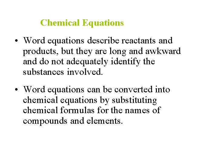 Chemical Equations • Word equations describe reactants and products, but they are long and