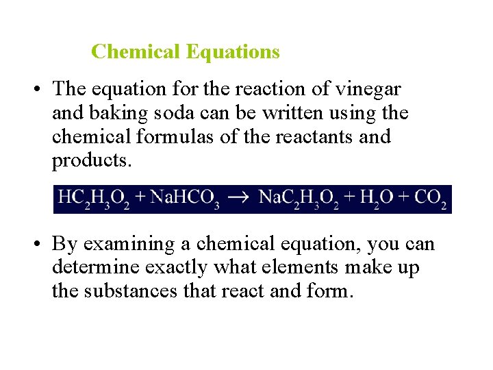 Chemical Equations • The equation for the reaction of vinegar and baking soda can