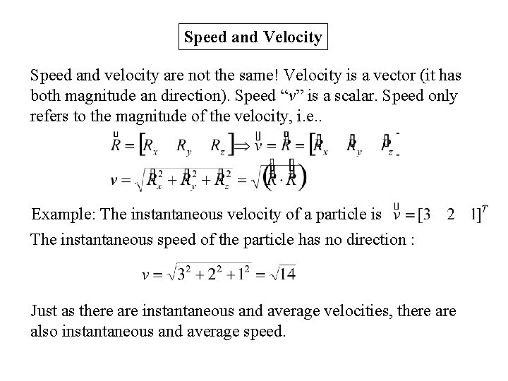 Speed and Velocity Speed and velocity are not the same! Velocity is a vector