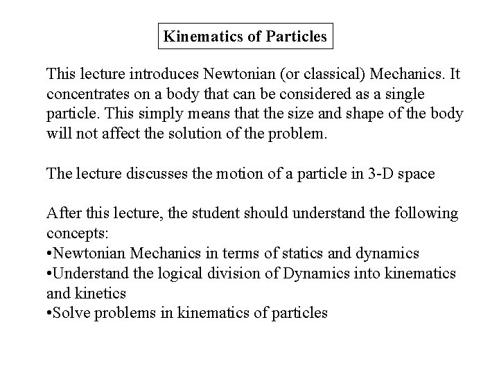 Kinematics of Particles This lecture introduces Newtonian (or classical) Mechanics. It concentrates on a