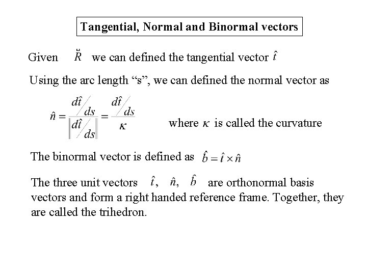 Tangential, Normal and Binormal vectors Given we can defined the tangential vector Using the