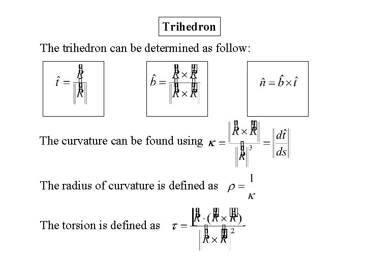Trihedron The trihedron can be determined as follow: The curvature can be found using