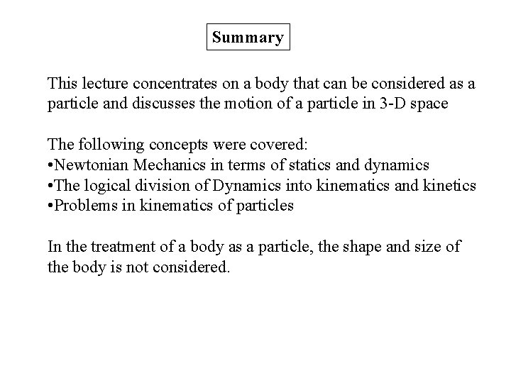 Summary This lecture concentrates on a body that can be considered as a particle