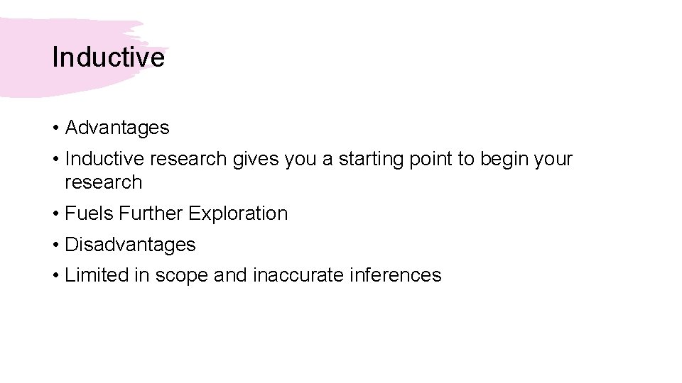 Inductive • Advantages • Inductive research gives you a starting point to begin your