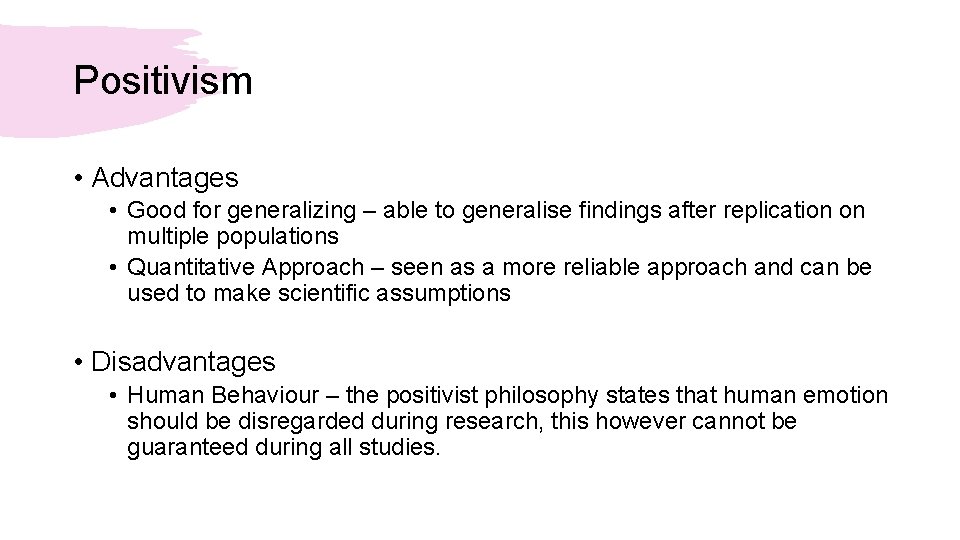 Positivism • Advantages • Good for generalizing – able to generalise findings after replication