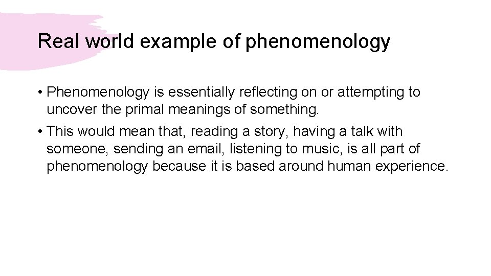 Real world example of phenomenology • Phenomenology is essentially reflecting on or attempting to