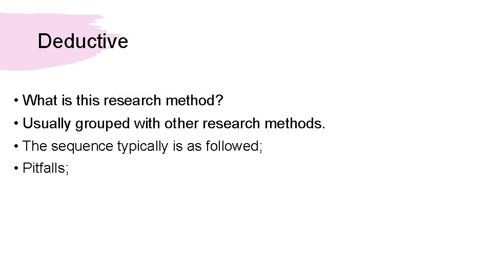 Deductive • What is this research method? • Usually grouped with other research methods.