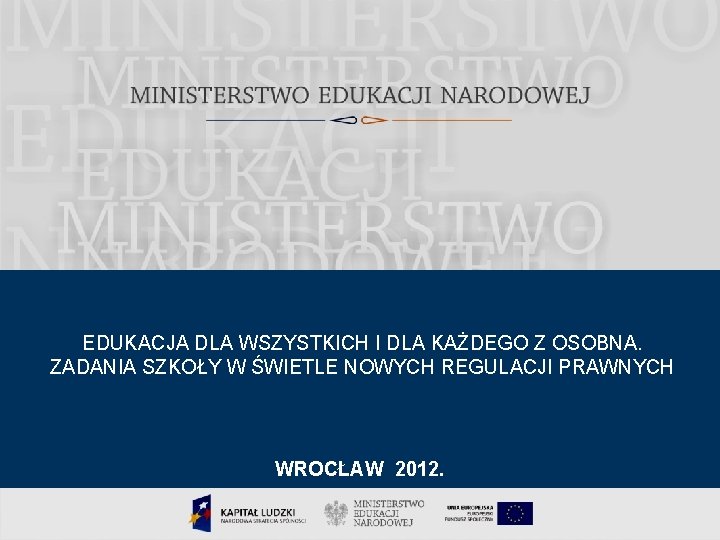 EDUKACJA DLA WSZYSTKICH I DLA KAŻDEGO Z OSOBNA. ZADANIA SZKOŁY W ŚWIETLE NOWYCH REGULACJI