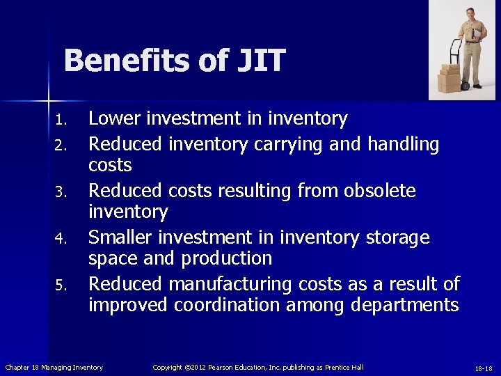 Benefits of JIT 1. 2. 3. 4. 5. Lower investment in inventory Reduced inventory