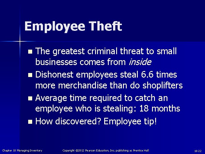 Employee Theft The greatest criminal threat to small businesses comes from inside n Dishonest