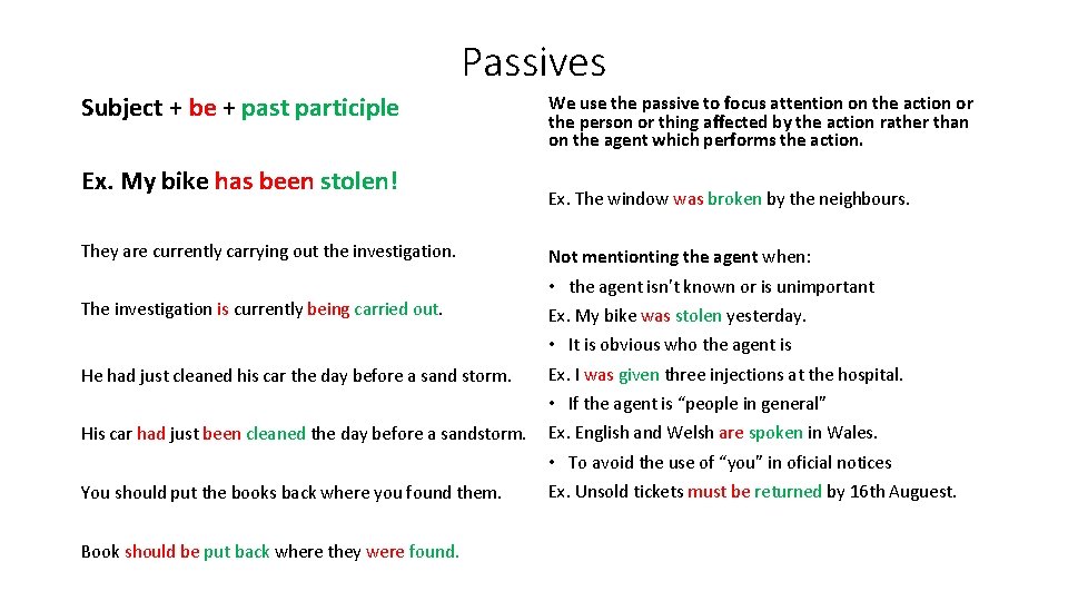 Passives Subject + be + past participle Ex. My bike has been stolen! They
