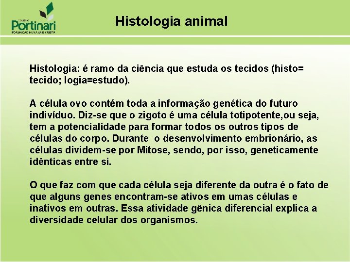 Histologia animal Histologia: é ramo da ciência que estuda os tecidos (histo= tecido; logia=estudo).