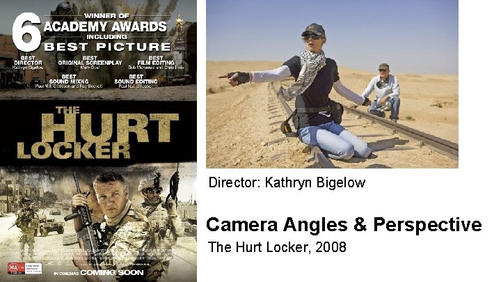 Director: Kathryn Bigelow Camera Angles & Perspective The Hurt Locker, 2008 