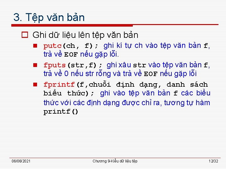 3. Tệp văn bản o Ghi dữ liệu lên tệp văn bản putc(ch, f);