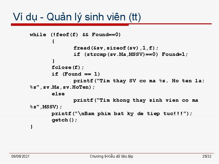 Ví dụ - Quản lý sinh viên (tt) while (!feof(f) && Found==0) { fread(&sv,