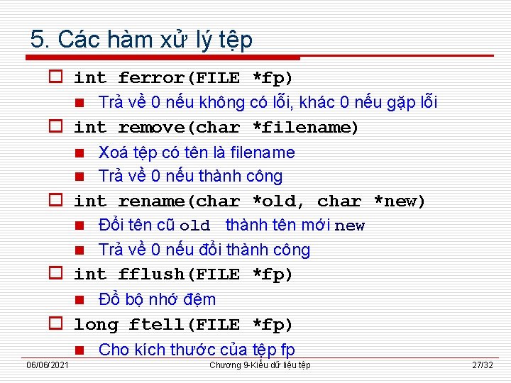 5. Các hàm xử lý tệp o int ferror(FILE *fp) n Trả về 0