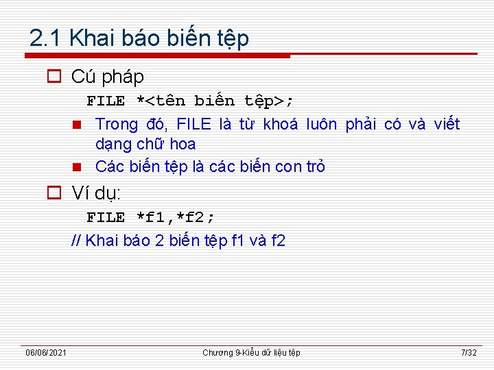 2. 1 Khai báo biến tệp o Cú pháp FILE *<tên biến tệp>; n