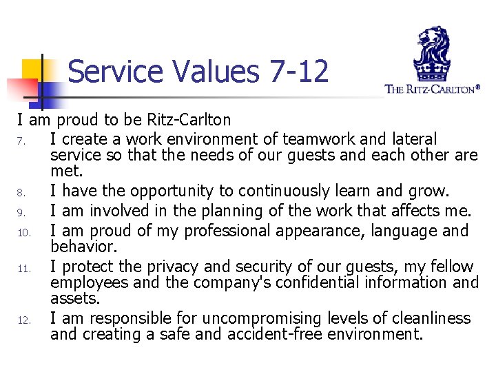 Service Values 7 -12 I am proud to be Ritz-Carlton 7. I create a