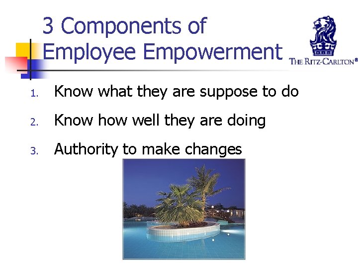 3 Components of Employee Empowerment 1. Know what they are suppose to do 2.