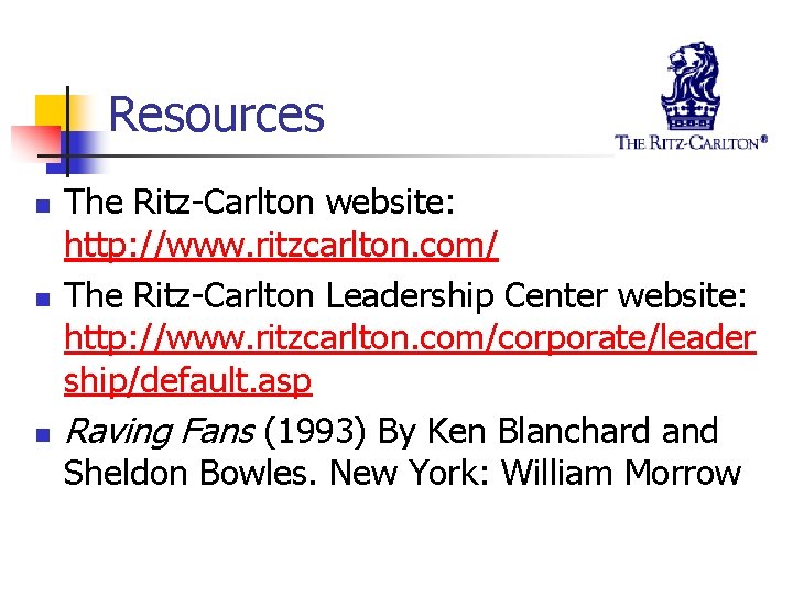 Resources n n n The Ritz-Carlton website: http: //www. ritzcarlton. com/ The Ritz-Carlton Leadership